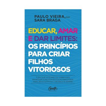 Educar,Amar e Dar Limites. De Paulo Vieira e Sara Braga. Editora Gente