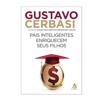 Pais Inteligentes Enriquecem seus Filhos. De Gustavo Cerbasi. Editora Sextante
