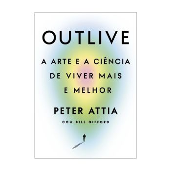 Outlive. De Peter Attia & Bill Gifford. Editora Intrínseca