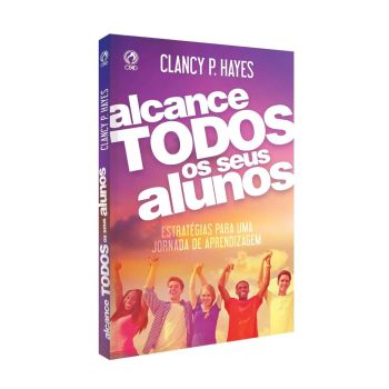 Alcance Todos os seus Alunos. De Clancy Hayes, CPAD