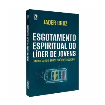 Esgotamento Espiritual do Líder de Jovens. De Jader Cruz, CPAD