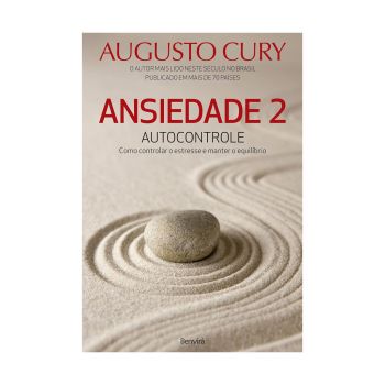 Ansiedade 2: Autocontrole. Como Controlar o Estresse e Manter o Equilíbrio. De Augusto Cury, Benvirá