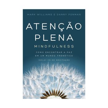 Atenção Plena: Mindfulness: Como encontrar a paz em um mundo frenético. De Danny Penman & Mark Williams, Editora Sextante