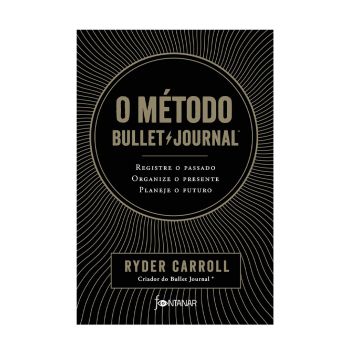O método Bullet Journal: Registre o passado, organize o presente, planeje o futuro. De Ryder Carroll, Fontanar