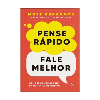 Pense R&aacute;pido, Fale Melhor: Como se Comunicar bem em Momentos de Press&atilde;o. De Matt Abrahams. Editora &rlm;Agir