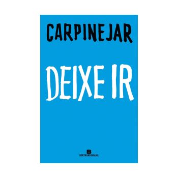 Deixe Ir. De Carpinejar. Editora Bertrand Brasil