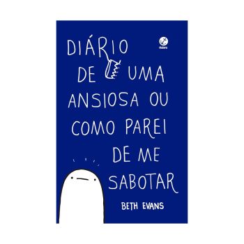 Di&aacute;rio de uma Ansiosa ou como Parei de me Sabotar: 1. De Beth Evans. Editora &rlm;Galera