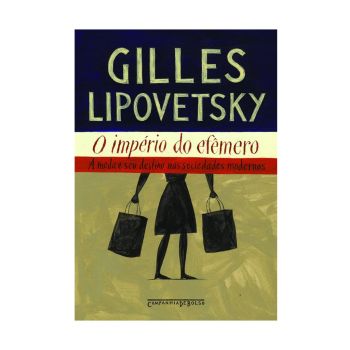 O Império do Efêmero. De Gilles Lipovetsky. Editora Companhia de Bolso