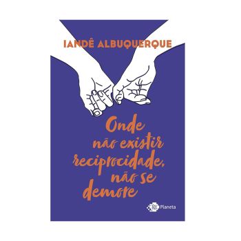 Onde N&atilde;o Existir Reciprocidade, N&atilde;o se Demore. De Iand&ecirc; Albuquerque. Editora &rlm;Outro Planeta