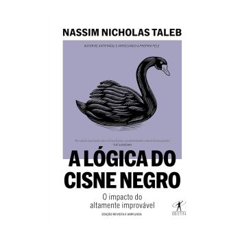 A Lógica do Cisne Negro: O Impacto do Altamente Improvável. De Nassim Nicholas Taleb. Editora Objetiva