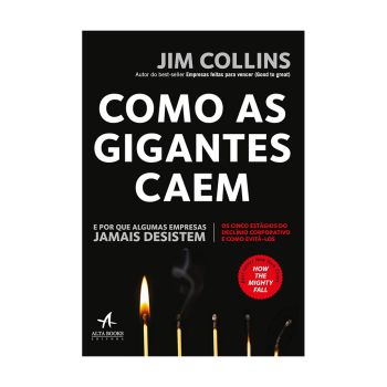 Como as Gigantes Caem: E Por que Algumas Empresas Jamais Desistem. De Jim Collins. Editora ‏Alta Books