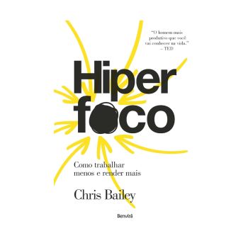 Hiperfoco: Como Trabalhar Menos e Render Mais. De Chris Bailey. Editora ‏Benvirá