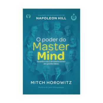 O Poder do Mastermind: Aprenda a Usar a Ferramenta Secreta dos Grandes L&iacute;deres. De Mitch Horowitz. Citadel Editora