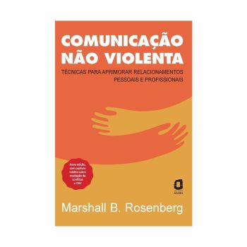 Comunica&ccedil;&atilde;o n&atilde;o Violenta: T&eacute;cnicas para Aprimorar Relacionamentos Pessoais e Profissionais. De Marshall B. Rosenberg. Editora &Aacute;gora
