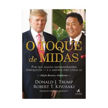 O Toque de Midas: Porque Alguns Empreendedores Enriquecem - e a Maioria Não Chega lá. De Donald Trump & Robert Kiyosaki. Alta Books Editora
