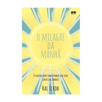 O Milagre da Manhã: O Segredo para Transformar sua Vida (antes das 8 horas). De Hal Elrod. Editora BestSeller