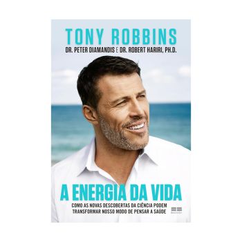 A Energia da Vida. De Tony Robbins, Dr. Peter H. Diamandis & Dr. Robert Hariri, ph.D. Editora BestSeller