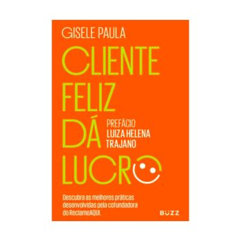 Cliente Feliz Dá Lucro. De Gisele Paula. Buzz Editora