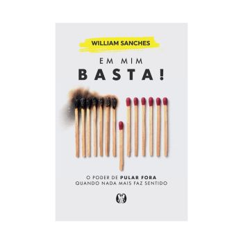Em mim Basta!: O Poder de Pular Fora quando Nada mais Faz Sentido. De William Sanches. Citadel Editora