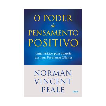 Poder do Pensamento Positivo: Guia Prático Para Solução dos Seus Problemas Diários. De Norman Vincent Peale. Editora Cultrix