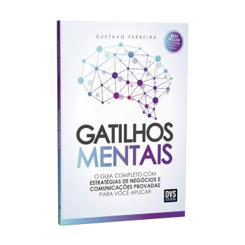 Gatilhos Mentais: O Guia Completo com Estratégias de Negócios e Comunicações Provadas Para Você Aplicar. De Gustavo Ferreira. DVS Editora