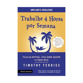 Trabalhe 4 Horas por Semana. DeTimothy Ferriss. Editora Planeta