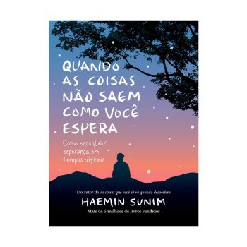 Quando as Coisas não Saem como Você Espera. De Haemin Sunim. Editora Sextante