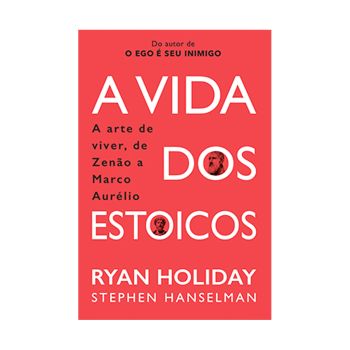 A Vida dos Estoicos. De Ryan Holiday & Stephen Hanselman. Editora Intrínseca
