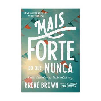 Mais Forte do que Nunca. De Dra. Brené Brown. Editora Sextante