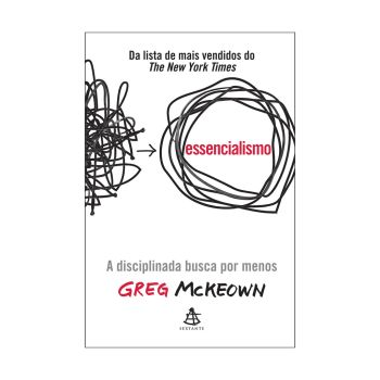 Essencialismo: A Disciplinada Busca por Menos. De Greg McKeown. Editora Sextante