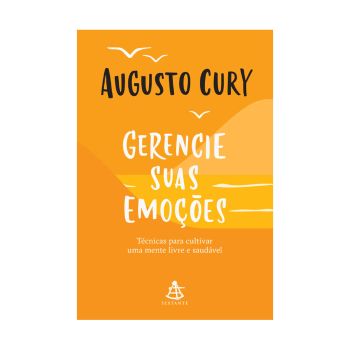 Gerencie suas Emoções. De Augusto Cury. Editora Sextante