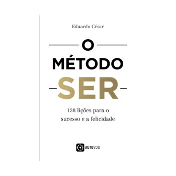 O Método Ser: 128 Lições para o Sucesso e a Felicidade. De Eduardo Cesar. Editora Ases da Literatura