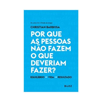 Por que as Pessoas não Fazem o que Deveriam Fazer. De Christian Barbosa. Editora Buzz 
