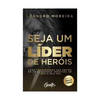 Seja um Lider de Heróis. De Leandro Moreira. Editora Gente