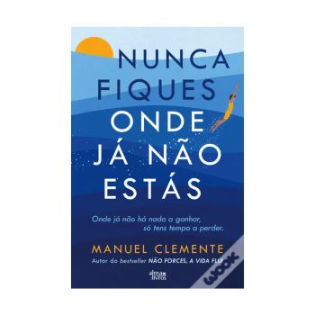 Nunca Fiques Onde Já não Estás. De Manuel Clemente. Editora Alma dos Livros