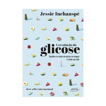 A Revolução da Glicose. De Jessie Inchauspé. Editora Objetiva