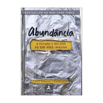 Abundância: O Futuro é Melhor do que Você Imagina. De Peter H. Diamandis e Steven Kotler, Editora Alta Books