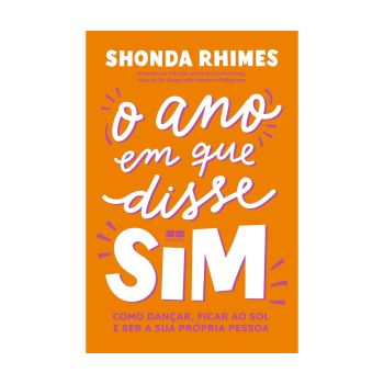 O Ano em que Disse Sim: Como Dançar, Ficar ao Sol e Ser a sua Própria Pessoa. De Shonda Rhimes, Editora Bestseller