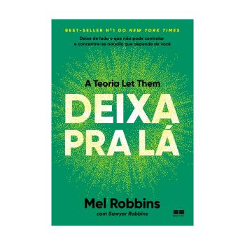 Deixa pra Lá: A Teoria Let Them. De Mel Robbins e Sawyer Robbins, Editora Bestseller