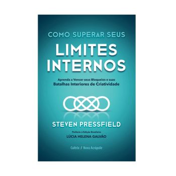 Como Superar seus Limites Internos: Aprenda a Vencer seus Bloqueios e suas Batalhas Interiores de Criatividade. De Steven Pressfield, Editora Cultrix