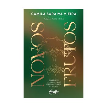 Novos Frutos: Transforme seus Resultados em Todas as Áreas da sua Vida. De Camila Saraiva Vieira, Editora Gente