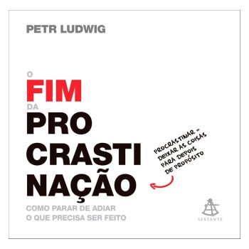 O Fim da Procrastinação: Como Parar de Adiar o que Precisa ser Feito. De Petr Ludwig, Editora Sextante