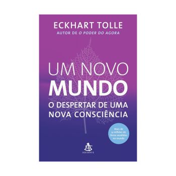Um Novo Mundo: O Despertar de uma Nova Consciência. De Eckhart Tolle, Editora Sextante