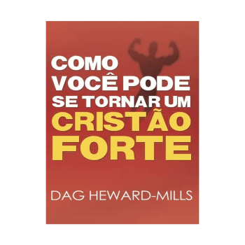 Como Voce Pode Se Tornar Um Cristão Forte. De Dag Heward-Mills, Parchment House Publisers