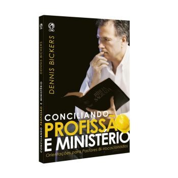 Conciliando Profissão e Ministério. De Dennis Bickers, CPAD