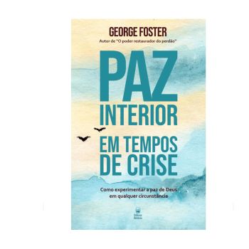 Paz Interior Em Tempos De Crise. De George Foster, Editoria Betania