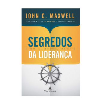 Segredos da Liderança. De John C. Maxwell, Vida Melhor