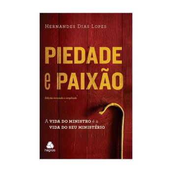 Piedade e Paixão. De Hernades Dias Lopes, Editora Hagnos