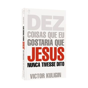 Dez Coisas que eu Gostaria que Jesus Nunca tivesse Dito. De Victor Kuligin, CPAD