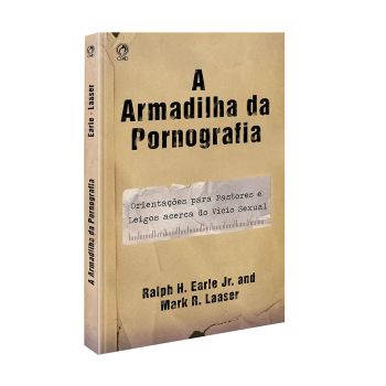 A Armadilha da Pornografia. De Ralph H. Junior Earle & Mark R. Laaser, CPAD